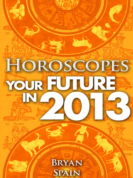 Title details for Horoscopes - Your Future in 2013 by Bryan Spain - Available